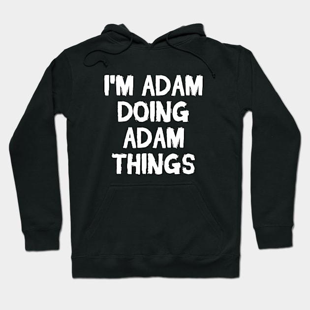 I'm Adam doing Adam things Hoodie by hoopoe